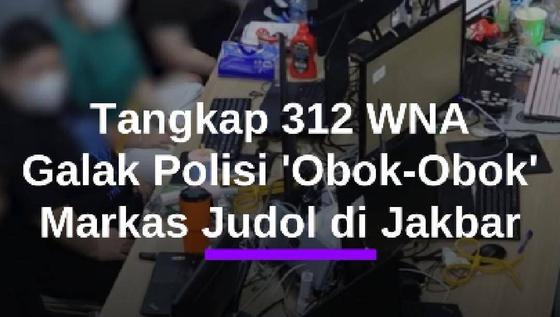 Tegang! Momen Polisi Tangkap 321 WNA, 'Obok-Obok' Gerebek Markas Judol di Jakbar