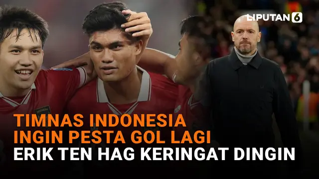 Timnas Indonesia Ingin Pesta Gol Lagi, Erik ten Hag Keringat Dingin