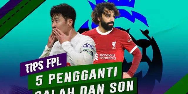 VIDEO Tips FPL: 5 Alternatif Pemain untuk Gantikan Mohamed Salah dan Son Heung Min