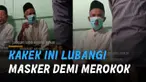 Ada-ada saja aksi nyeleneh yang dilakukan seorang kakek ini karena lubangi masker demi bisa merokok.