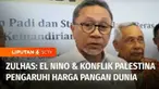 Menteri Perdagangan, Zulkifli Hasan menyatakan tingginya harga beras dan sejumlah bahan pokok di pasaran sebagai dampak El Nino dan konflik di Timur Tengah.