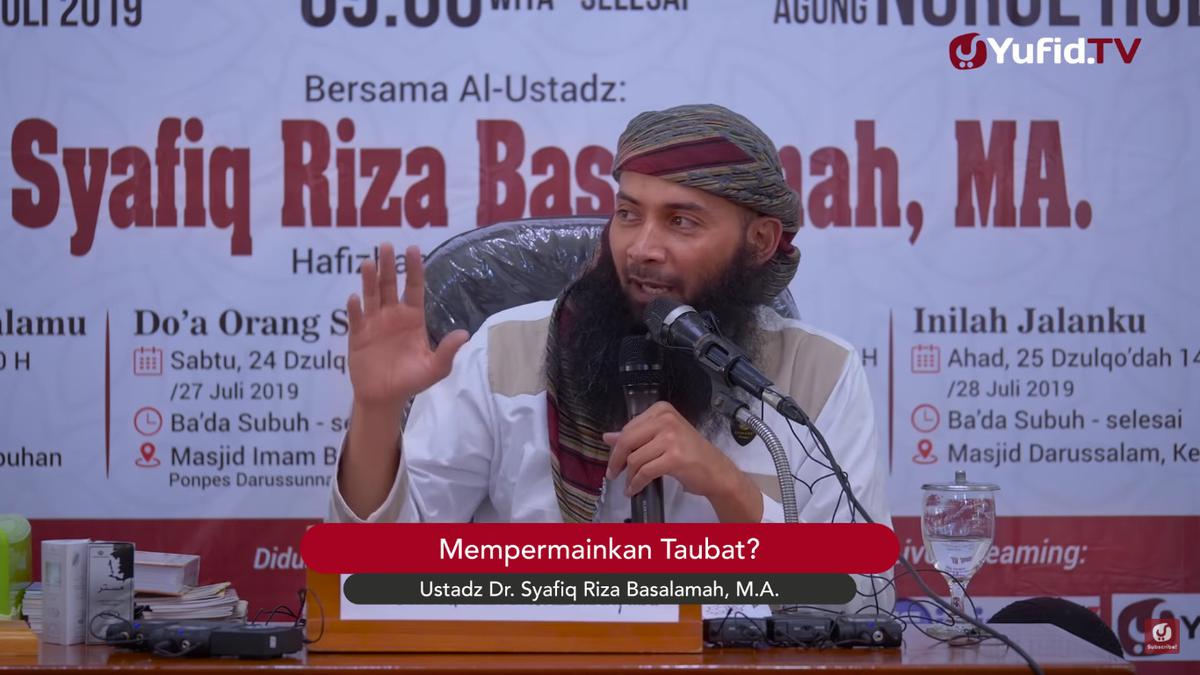 Sudah Taubat Nasuha tapi Maksiat lagi, Apa Termasuk Mempermainkan Tobat? Ini Kata Ustadz Syafiq Riza Basalamah