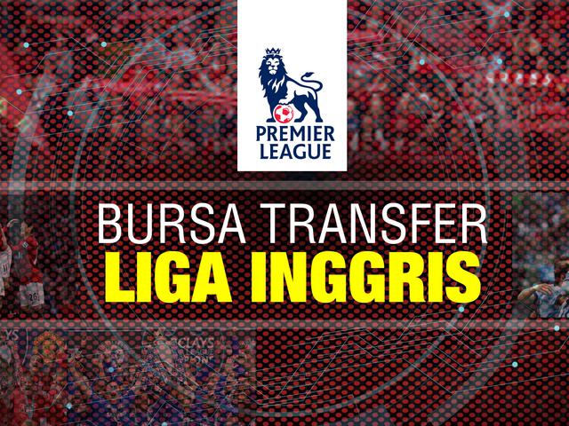 Minim Kejutan Ini Daftar Lengkap Bursa Transfer Liga Inggris Bola Liputan6 Com