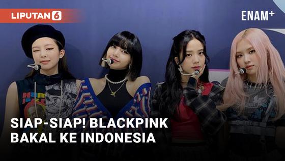 VIDEO: Catat! Blackpink Bakal Manggung di Jakarta pada Tanggal Ini