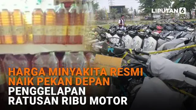 Mulai dari harga Minyakita resmi naik pekan depan hingga penggelapan ratusan ribu motor, berikut sejumlah berita menarik News Flash Liputan6.com.