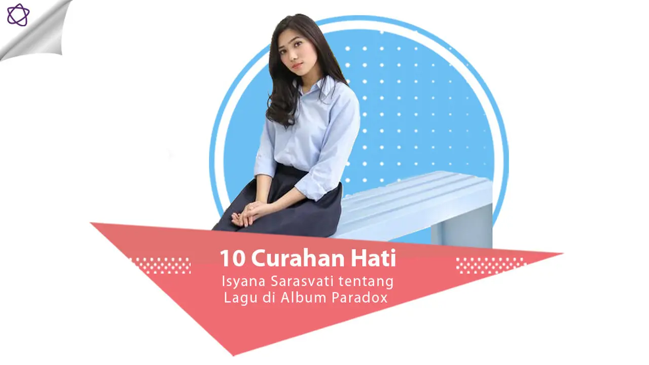 [Bintang] 10 Curahan Hati Isyana Sarasvati tentang Lagu di Album Paradox