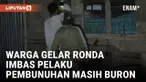 Pelaku Pembunuhan Remaja Penjual Gorengan Masih Buron, Warga Gelar Ronda