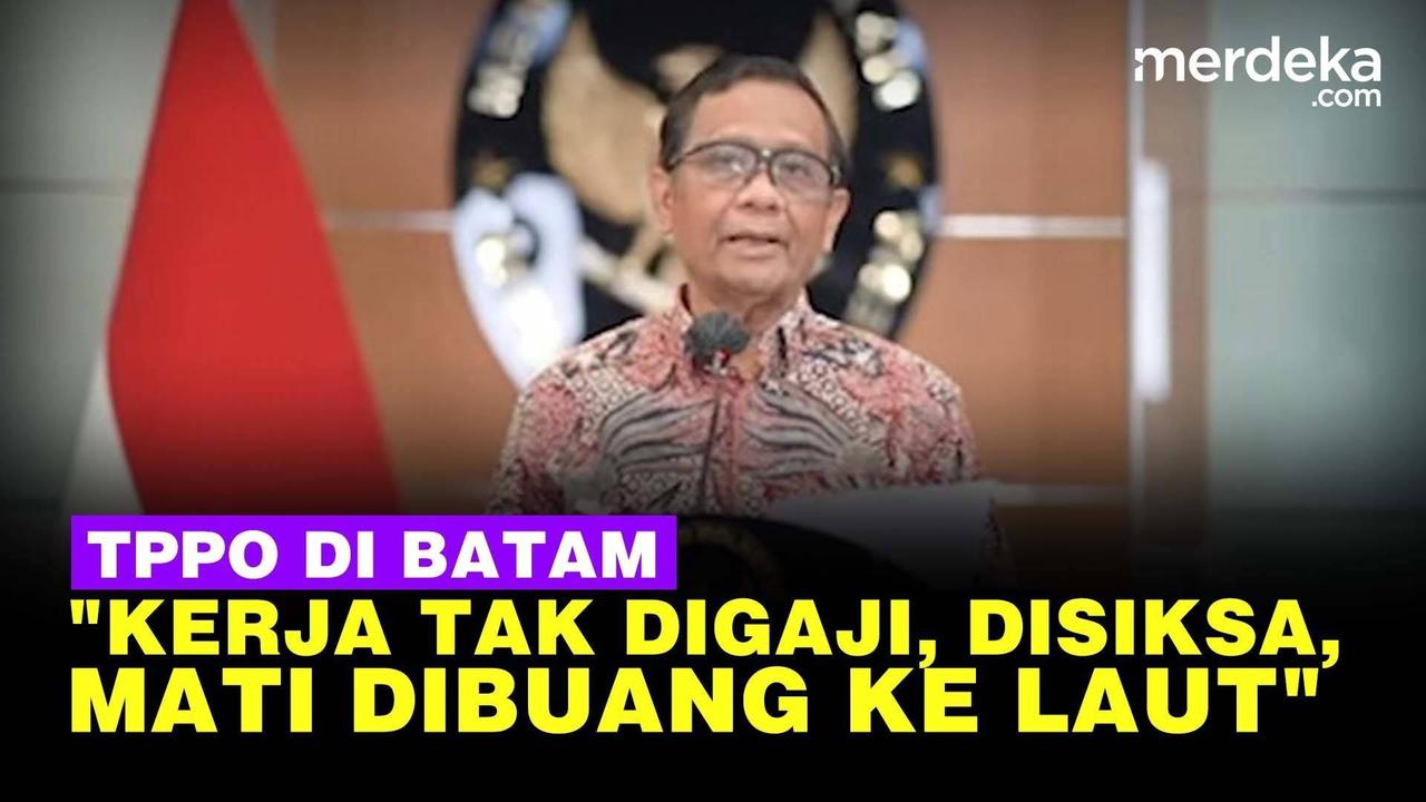 VIDEO: Mahfud Usut Perdagangan Orang, "Kerja Tak Digaji, Meninggal Dibuang ke Laut"
