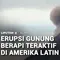 Erupsi Gunung Berapi Teraktif di Amerika Latin