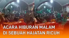 Acara hiburan malam di sebuah hajatan berakhir ricuh mengundang perhatian.