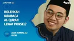 Menambah pahala dengan membaca Al-Quran di bulan Ramadan sangat dianjurkan, tapi bagaimana kalau membaca Al-Quran melalui ponsel. Kita tanyakan saja dalam Ustaz Menjawab.