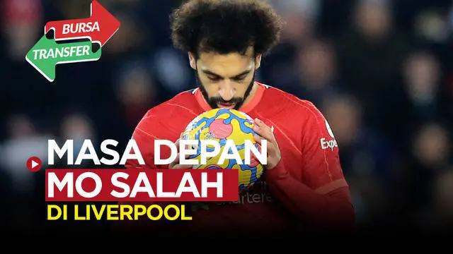 Berita video bursa transfer, pernyataan Mohamed Salah soal masa depannya bersama Liverpool