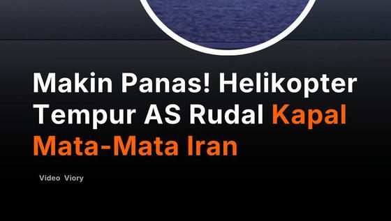 Makin Panas! Helikopter Tempur AS Rudal Kapal Mata-Mata Iran