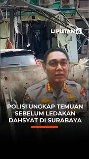 Polisi Ungkap Temuan Sebelum Ledakan Dahsyat di Surabaya