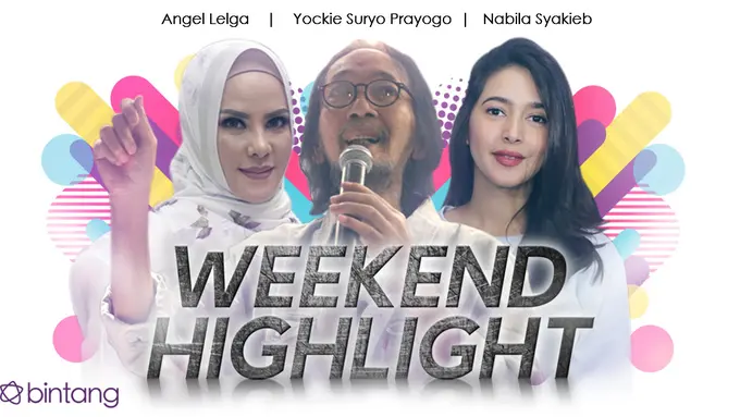[Bintang] HL Weekend Highlight Angel Lelga, Yockie Suryo Prayogo, Nabila Syakieb