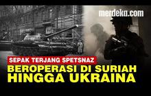 VIDEO: Ngeri! Operasi Militer Pasukan Elite Rusia Spetsnaz di Medan Tempur