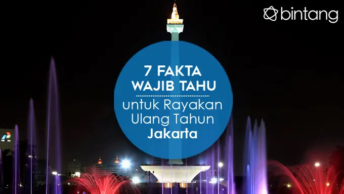 [Bintang] 7 Fakta Wajib Tahu untuk Rayakan Ulang Tahun Jakarta ke-489