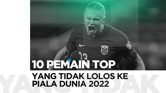 MOTION GRAFIS: 10 Pemain Top yang Tidak Lolos Ke Piala Dunia 2022, Termasuk Erling Haaland