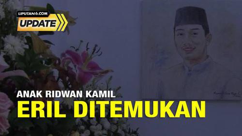 Liputan6 Update: Anak Ridwan Kamil Eril Ditemukan