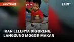 Anak Ini Nangis Karena Ikan Lelenya Digoreng