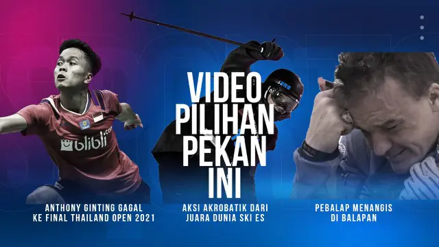 Berita 3 Video Pilihan Minggu Ini, Anthony Ginting Gagal ke Final Thailand Terbuka 2021 dan Pebalap Reli yang Menangis