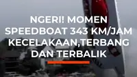 Ngeri! Momen Speedboat 343 Km/Jam Kecelakaan,Terbang Dan Terbalik
