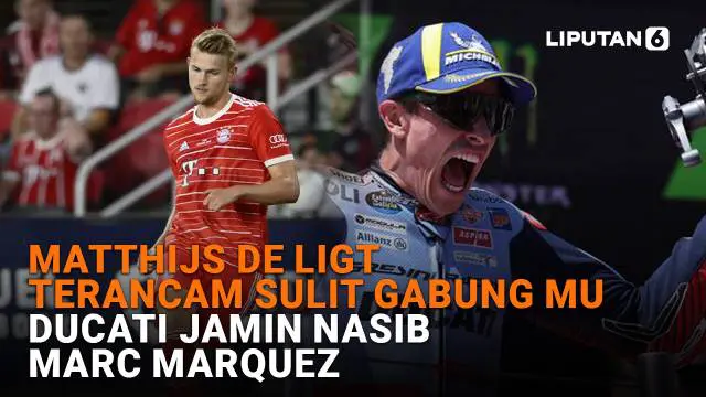 Mulai dari Matthijs de Ligt terancam sulit gabung MU hingga Ducati jamin nasib Marc Marquez, berikut sejumlah berita menarik News Flash Sport Liputan6.com.