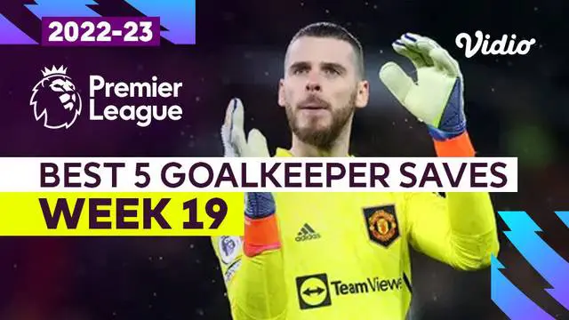 VIDEO: 5 Aksi Kiper Terbaik Pekan ke-19 Liga Inggris 2022/2023, Lihat Aksi David de Gea di Bawah Mistar Gawang MU