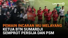 Mulai dari pemain incaran MU melayang hingga Ketua BTN Sumardji semprot Persija dan PSM, berikut sejumlah berita menarik News Flash Sport Liputan6.com.