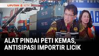 Alat Pindai Peti Kemas, Antisipasi Importir Licik