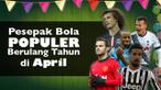 Video pemain sepak bola populer yang berulang tahun di bulan april, salah satunya Juan Mata pemain asal klub Manchester United.