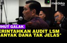 VIDEO: Luhut Galak! Perintahkan Audit Seluruh LSM, Banyak Dana Digunakan Tak Jelas