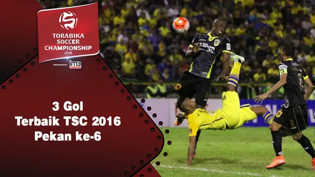 Video 3 gol terbaik Torabika Soccer Championship 2016 pada pekan ke-6.