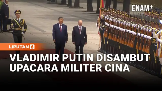 Momen Presiden Vladimir Putin Jalan Bareng Xi Jinping, Disambut Upacara Militer di Cina