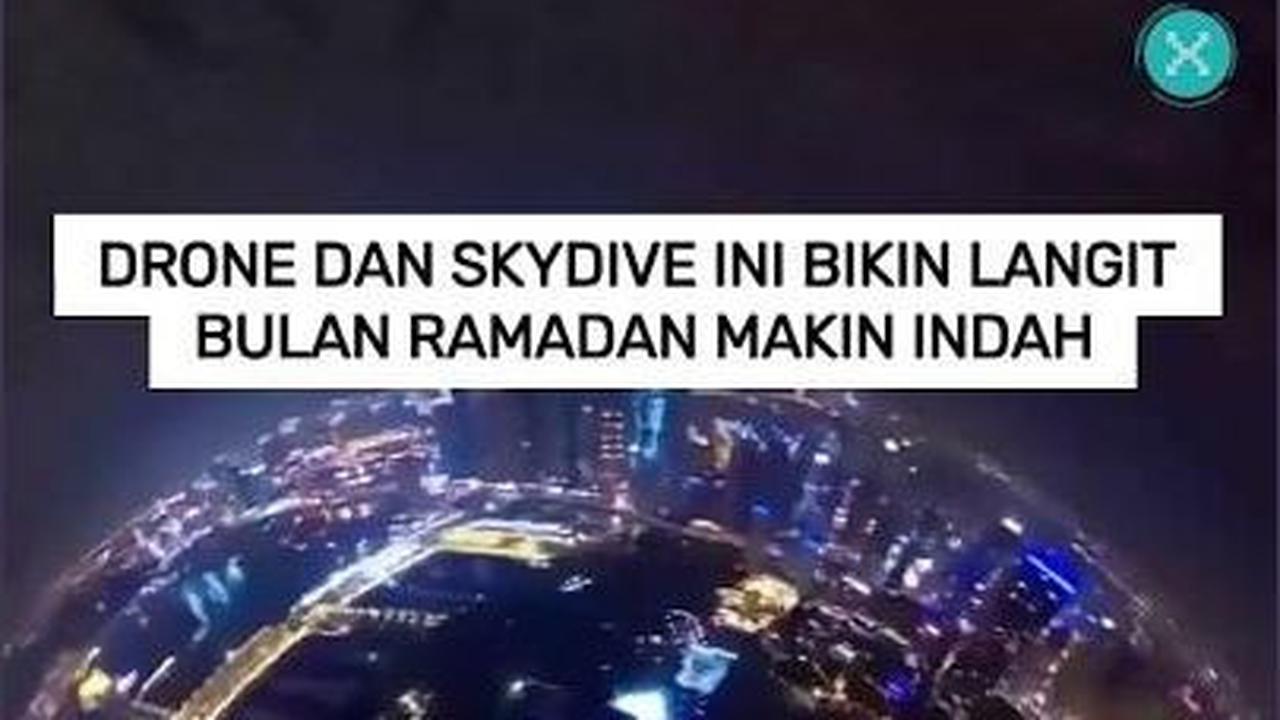 VIDEO: Drone dan Skydive ini Bikin Langit Bulan Ramadan Makin Indah
