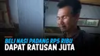 BAPAK INI DAPAT RP108 JUTA DARI BELI NASI PADANG RP5RIBU