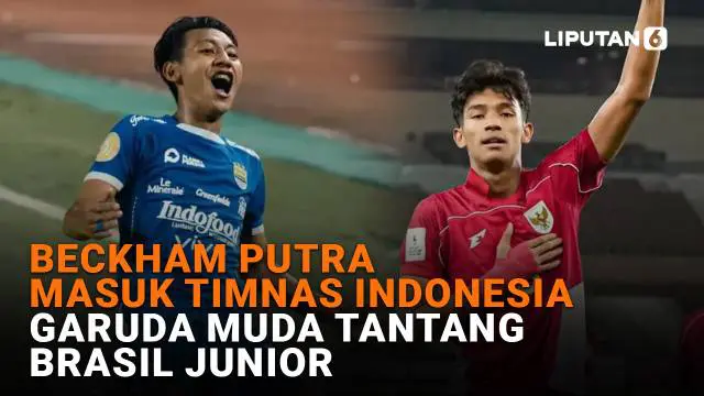 Beckham Putra Masuk Timnas Indonesia, Garuda Muda Tantang Brasil Junior