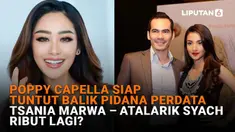 Mulai dari Poppy Capella siap tuntut balik pidana perdata hingga Tsania Marwa - Atalarik Syach ribut lagi, berikut sejumlah berita menarik News Flash Showbiz Liputan6.com.