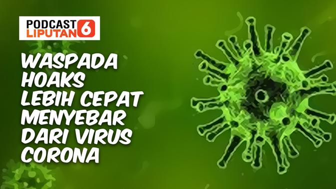 PODCAST: Waspada Hoaks Lebih Cepat Menyebar dari Virus Corona. (Liputan6.com/Abdillah)
