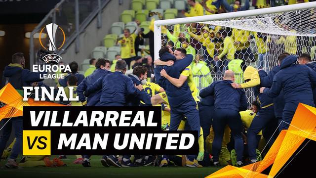 Berita video mini match Final Liga Europa 2020/2021 antara Villarreal melawan Manchester United, Kamis (27/5/2021) dinihari WIB.