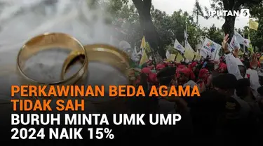 Mulai dari perkawinan beda agama tidak sah hingga buruh minta UMK UMP 2024 naik 15%, berikut sejumlah berita menarik News Flash Liputan6.com.