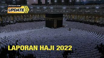 Liputan6 Update: Laporan langsunng Haji 2022 dari Makkah