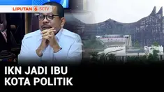 IKN ditetapkan sebagai ibu kota politik pada 2028 mendatang. Apa sebenarnya arti dari ibu kota politik?