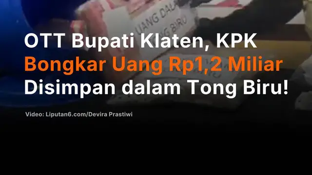 OTT Bupati Klaten, KPK Bongkar Uang Rp1,2 Miliar Disimpan dalam Tong Biru!