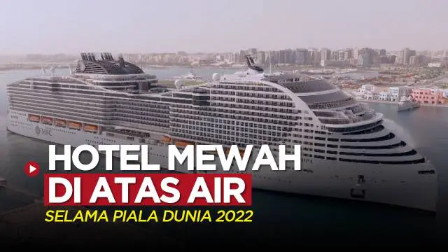 Berita video hotel mewah dan megah yang berada di atas perairan Qatar yang diperuntukkan bagi para penonton Piala Dunia 2022.