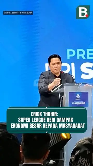 Erick Thohir: Super League beri dampak ekonomi besar kepada Masyarakat