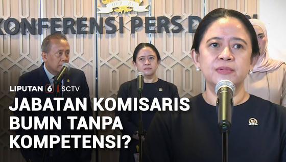 Jabatan Komisaris BUMN Disorot, Penunjukan Tanpa Kompetensi Jadi Perdebatan