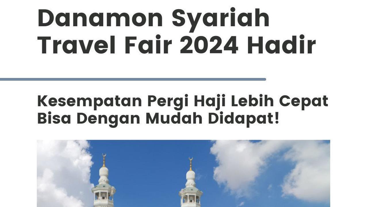 Danamon Syariah Travel Fair 2024 Hadir, Kesempatan Pergi Haji Lebih Cepat Bisa Dengan Mudah Didapat!