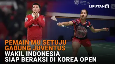 Pemain MU Setuju Gabung Juventus, Wakil Indonesia Siap Beraksi di Korea Open