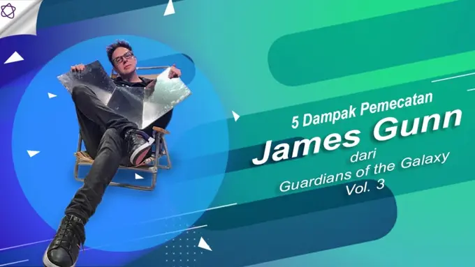 [Bintang] 5 Dampak Pemecatan James Gunn dari Guardians of the Galaxy Vol. 3